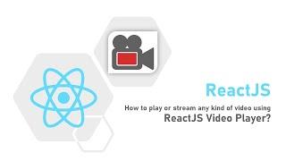 How to play or stream (HLS/h3u8 or WebM) any kind of video using ReactJS Video Player?