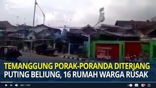 Detik detik Temanggung Porak poranda Diterjang Puting Beliung, 16 Rumah Warga Rusak