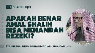 Apakah Benar Amal Shalih Bisa Menambah Rezeki?  Syaikh Shalih bin Muhammad Al-Luhaidan #NasehatUlama