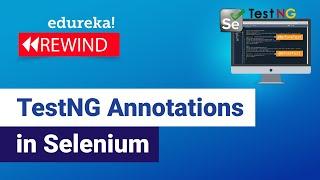 TestNG Annotations in Selenium  | Selenium Tutorial For Beginners | Selenium  | Edureka Rewind - 6