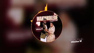 WAKINKOLEDDE - OLISHA M (OFFICIAL AUDIO)