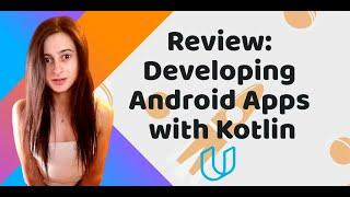 Review: Developing Android Apps with Kotlin by Google [2020] Udacity