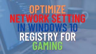 Optimize Network Setting in Windows 10 Registry For Better Gaming Performance