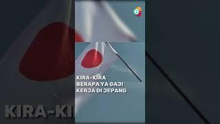 kira-kira berapa ya gaji di jepang?