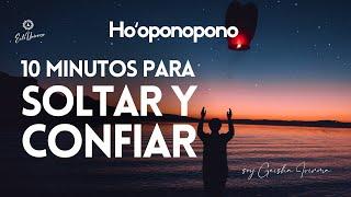 10 minutos para SOLTAR y CONFIAR  Suelta, Confía, fluye con la vida  HOOPONOPONO