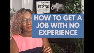 HOW TO GET A JOB WITH NO EXPERIENCE