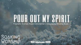 Pour Out My Spirit | Prophetic Warfare Prayer Instrumental