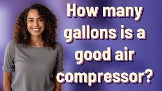 How many gallons is a good air compressor?