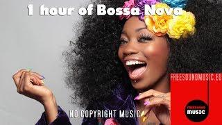 1 hour Bossa Nova Mix-  no copyright background music