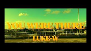 Luke-W - You Were There (Official Video)