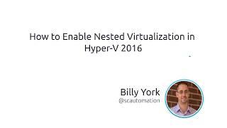 How To Enable Nested Virtualization In Hyper-V 2016