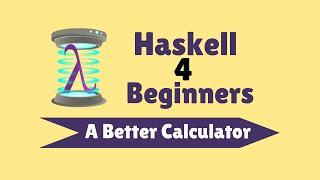 Building a Better Calculator - Haskell for Beginners (16)