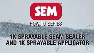 SEM How To Series: 1K Sprayable Seam Sealer and 1K Applicator