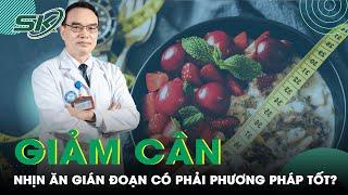 Giảm Cân: Nhịn Ăn Như Thế Nào Mới Đúng? | SKĐS