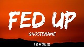 GHOSTEMANE - Fed Up (Lyrics)