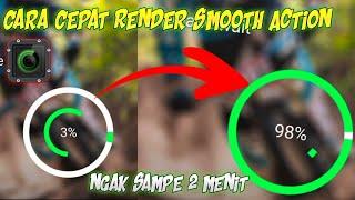 CARA MEMPERCEPAT RENDER DI SMOOTH ACTION TANPA MENUNGGU LAMA