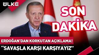 #SONDAKİKA Cumhurbaşkanı Erdoğan'dan Korkutan Açıklama! "Bölgemiz Savaş Riskiyle Karşı Karşıya"