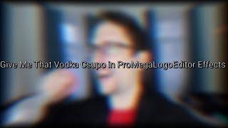 Give Me That Vodka Csupo in ProMegaLogoEditor Effects