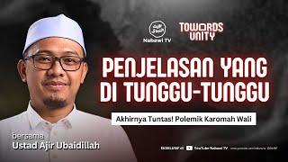 Akhirnya Tuntas! Polemik Karomah Wali - Ustad Ajir Ubaidillah | TOWARDS UNITY | Nabawi TV