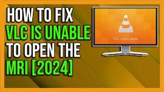 How to Fix "VLC is unable to open the MRL file" Error - 2024