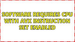 Software requires CPU with AVX instruction set enabled