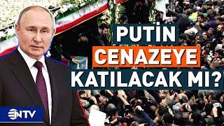 İran'da Son Durum, Putin Reisi'nin Cenazesine Katılacak Mı? | NTV