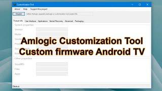 Tạo custom firmware cho thiết bị AMLogic Sử dụng Amlogic Customization Tool V6 0 0