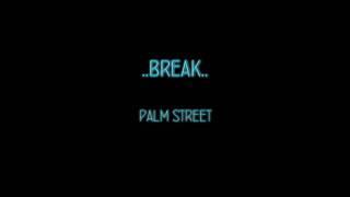 Break - Palm street
