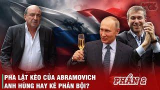 HÀNH TRÌNH PUTIN DẸP LOẠN TRÙM TÀI PHIỆT: BEREZOVSKY "OẲNG" TRONG TAY ĐỆ CỨNG ABRAMOVICH (PHẦN 2)