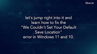 How to Fix the We Couldn't Set Your Default Save Location Error in Windows 11 10