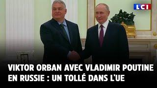 Viktor Orban avec Vladimir Poutine en Russie : un tollé dans l'UE