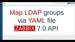 Map LDAP groups via YAML file, Zabbix 7.0 API