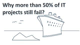 Why more than 50% of IT projects still fail?