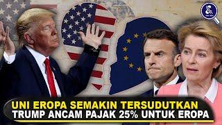 EROPA DIHANTAM BOM PERANG DAGANG AS! Fakta Trump Akan Terapkan Pajak 25% Untuk Uni Eropa