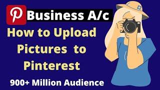 Create PINTEREST BUSINESS Account | Upload pictures | Free Traffic Source | Pinterest Tutorial