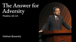 Nathan Busenitz | TMS Chapel | The Answer for Adversity - Psalm 10-13