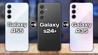 Samsung Galaxy A55 Vs Samsung Galaxy s24 Plus Vs Samsung Galaxy A35 | Full Comparison  Which One Is