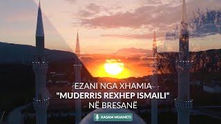 Ezani nga xhamia "Muderris Rexhep Ismaili" në Bresanë