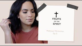 What I need to work on... |FRUITS OF THE SPIRIT | Makeup Ministries ep. 3 |