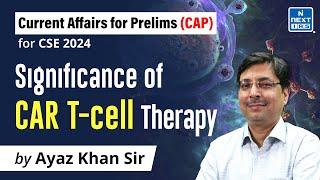 CAR T-Cell Therapy Explained by Ayaz Khan Sir | UPSC Current Affairs for CSE 2024