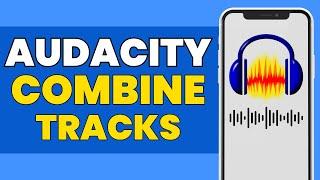 How To Combine 2 Tracks In Audacity | Join Two Audio in Audacity