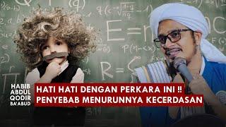 "️ WARNING !!!" Perkara Yang Membahayakan Kecerdasan | Habib Abdul Qodir Ba'abud