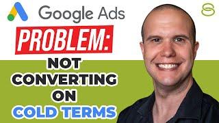  What to Do if Your Google Ads Campaign Is Not Converting on Cold Terms - Part 1