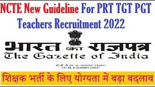 NCTE New Gazette Notification For PRT TGT PGT Teachers Recruitment 2022, Qualification में बदलाव