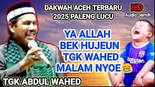 DAKWAH ACEH TERBARU PALENG LUCU_TGK ABDUL WAHED TUALANG CUT 2025 VOL 1