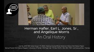 An Oral History With Earl L. Jones Sr, Herman Hafler, and Angelique Morris, Pensacola, FL. 7-11-2023