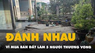 Trích xuất camera, điều tra vụ đánh nhau vì mua bán đất làm 5 người thương vong