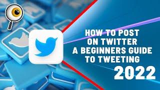 How to Post On Twitter A Beginners Guide To Tweeting 2022