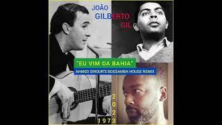 João Gilberto/Gilberto Gil - "Eu Vim da Bahia (Ahmed Sirour's Bossamba House remix)"