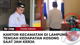 Wabup Lampung Tengah Kaget Dapati Kantor Kecamatan Kosong saat Jam Kerja | tvOne Minute